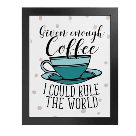 “Given Enough Coffee I Could Rule the World” print - Picture 2 of 2